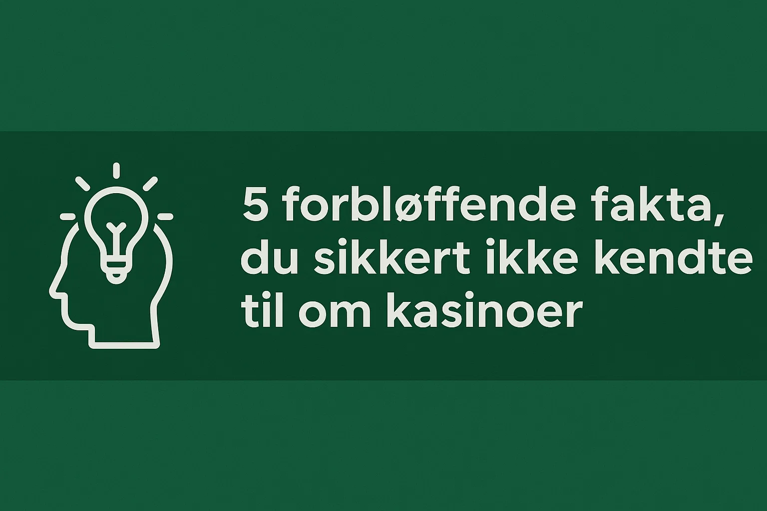 5 forbløffende fakta, du sikkert ikke kendte til om kasinoer