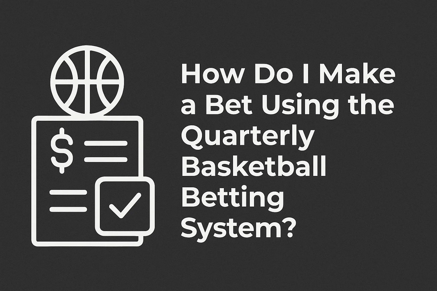 How Do I Make a Bet Using the Quarterly Basketball Betting System?